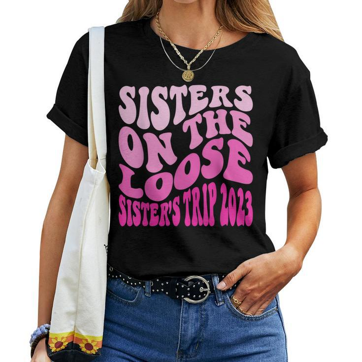 Sisters On The Loose Sisters Trip 2023 Fun Vacation Cruise Women T-shirt