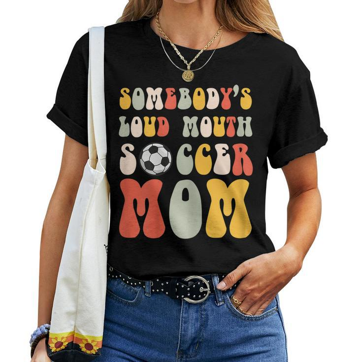 Somebodys Loud Mouth Soccer Mom Bball Mom Quotes Women T-shirt