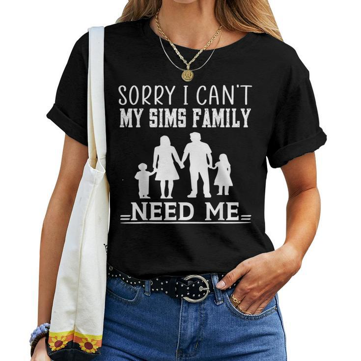 Sorry I Cant My Sims Family Needs Me Novelty Sarcastic Women T-shirt