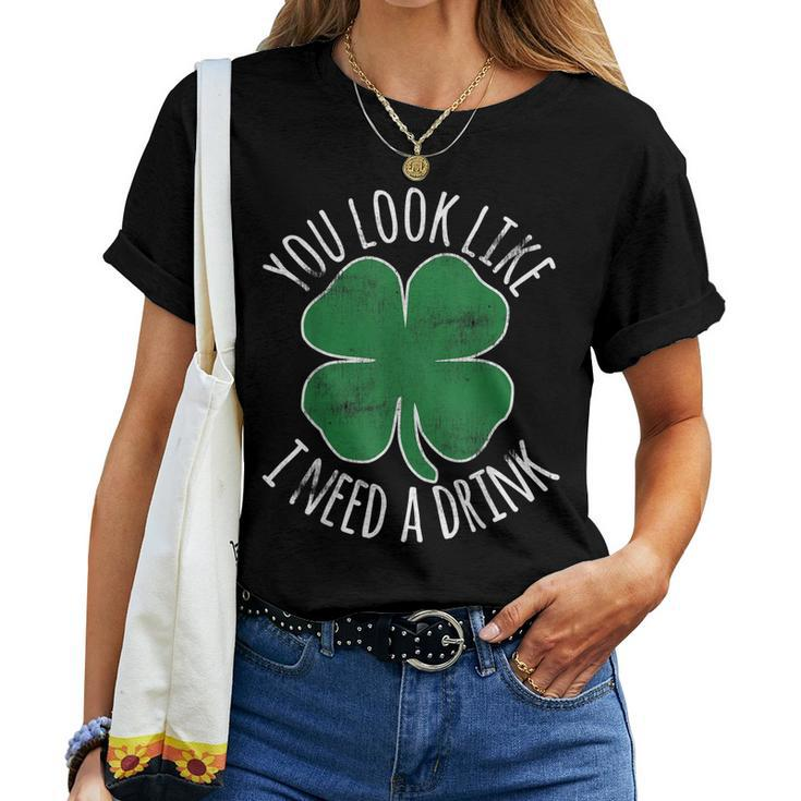 St Patricks Day You Look Like I Need A Drink Beer Shamrock Women T-shirt