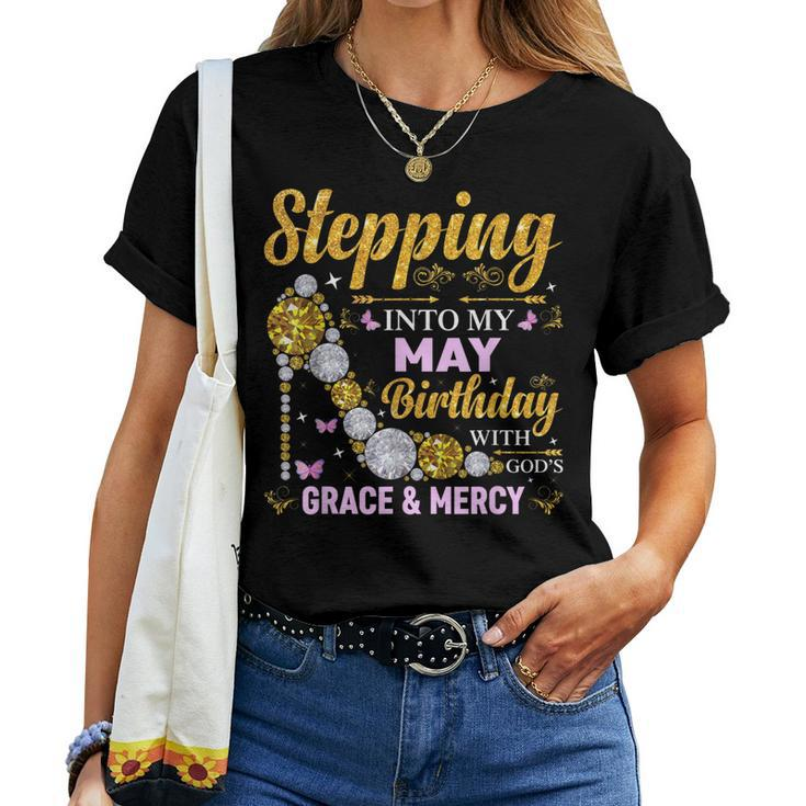 Stepping Into May Birthday With Gods Grace And Mercy Women T-shirt