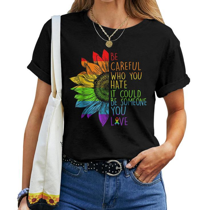 Sunflower Be Careful Who You Hate Gay Pride Lgbt Lgbt Women T-shirt