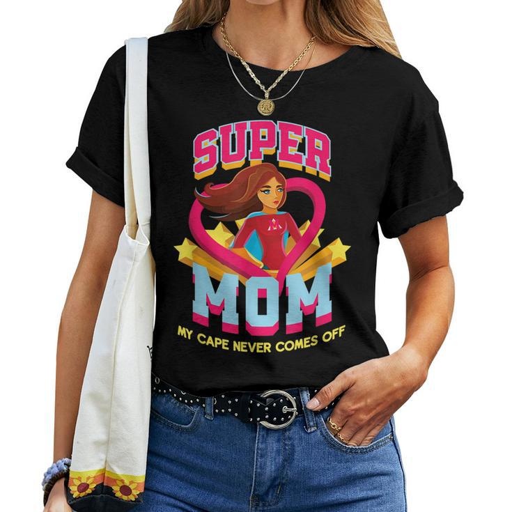 Super Mom My Cape Never Comes Off Women T-shirt