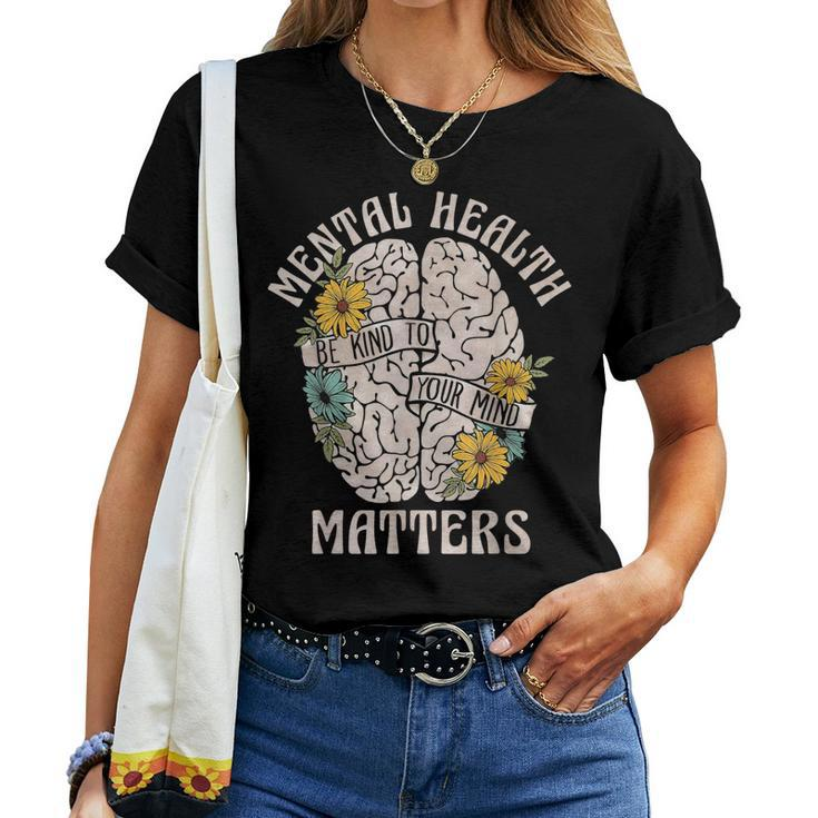 Mental Health Matters Be Kind To Your Mind Mental Awareness Women T-shirt