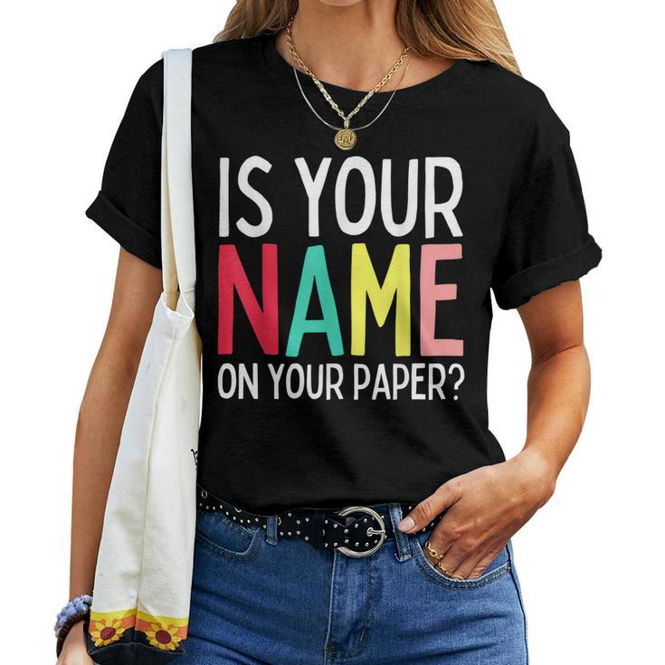 Teacher Life Is Your Name On Your Paper Class Rules Women T-shirt