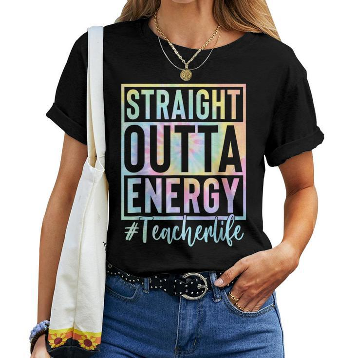 Teacher Straight Outta Energy Teacher Life Tie Dye Women T-shirt
