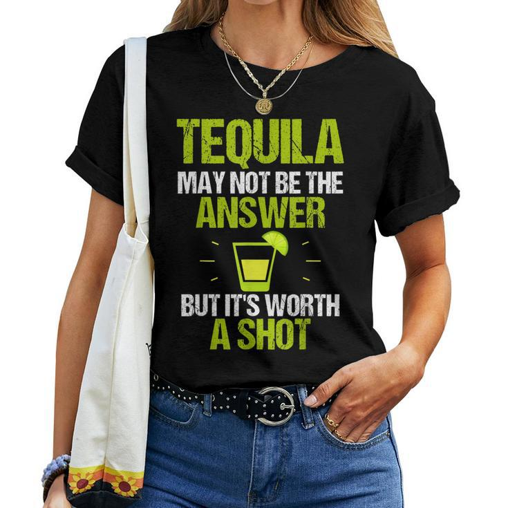 Tequila May Not Be The Answer Its Worth A Shot T Women T-shirt
