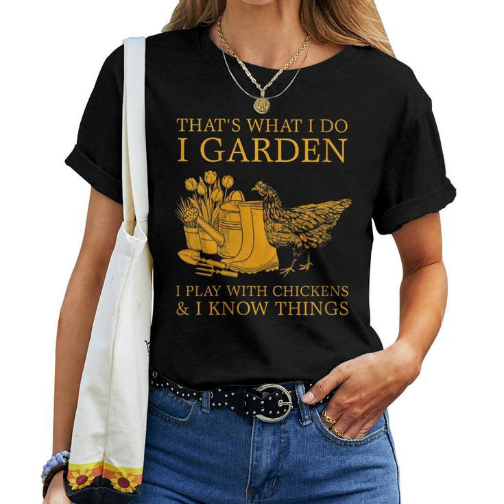Thats What I Do I Garden I Play With Chickens I Know Things Women T-shirt