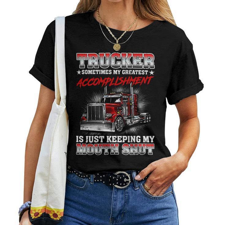 Trucker Sometimes My Greatest Accomplishment Is Just Keeping My Mouth Shut Women T-shirt