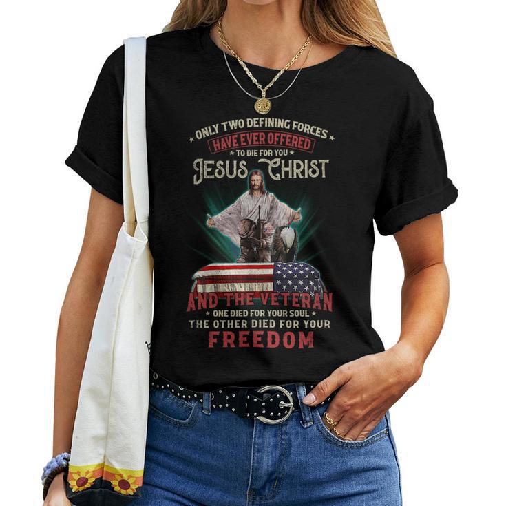Only Two Defining Forces Have Offered To Die For You Jesus Christ & The Veteran One Died For Your Soul And The Other Died For Your Freedom Women T-shirt