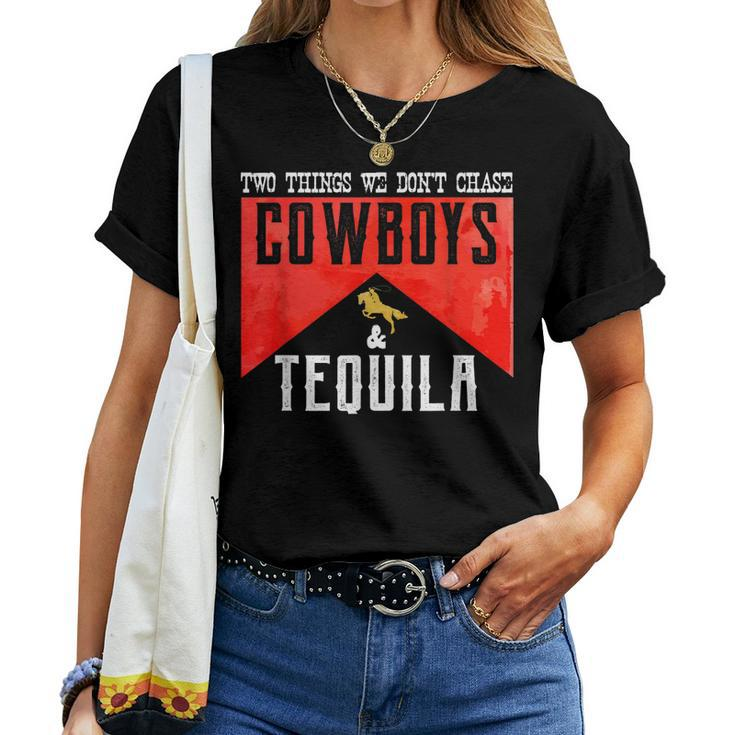 Two Things We Dont Chase Cowboys And Tequila Humor Women T-shirt