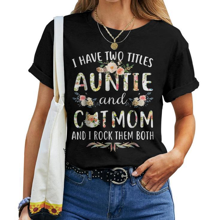 I Have Two Titles Auntie & Cat Mom & I Rock Them Both Women T-shirt
