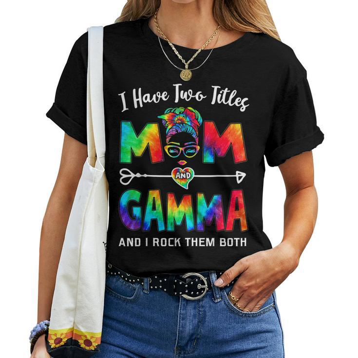 I Have Two Titles Mom And Gamma  Women T-shirt