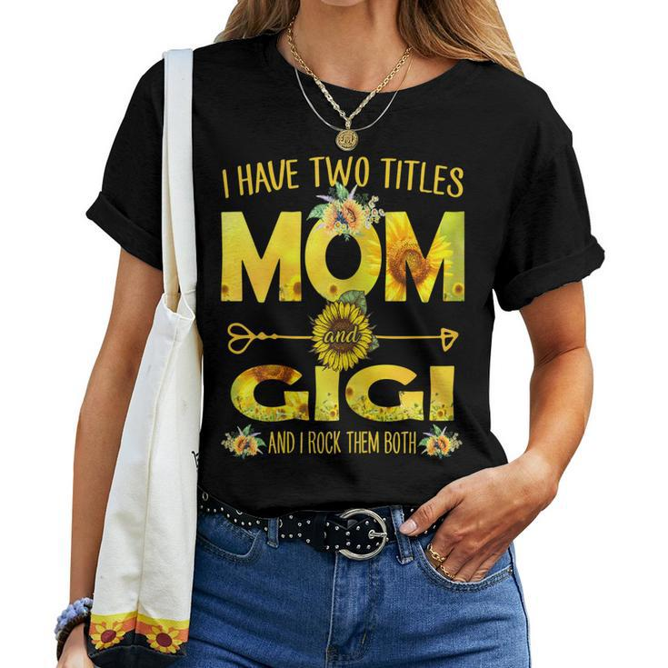 I Have Two Titles Mom And Gigi Sunflower Women T-shirt