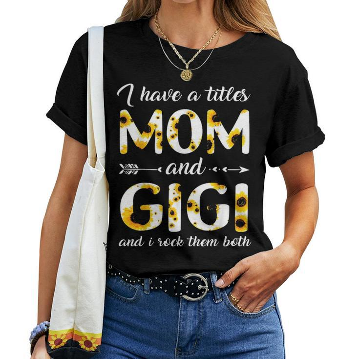 I Have Two Titles Mom And Gigi Sunflower V2 Women T-shirt