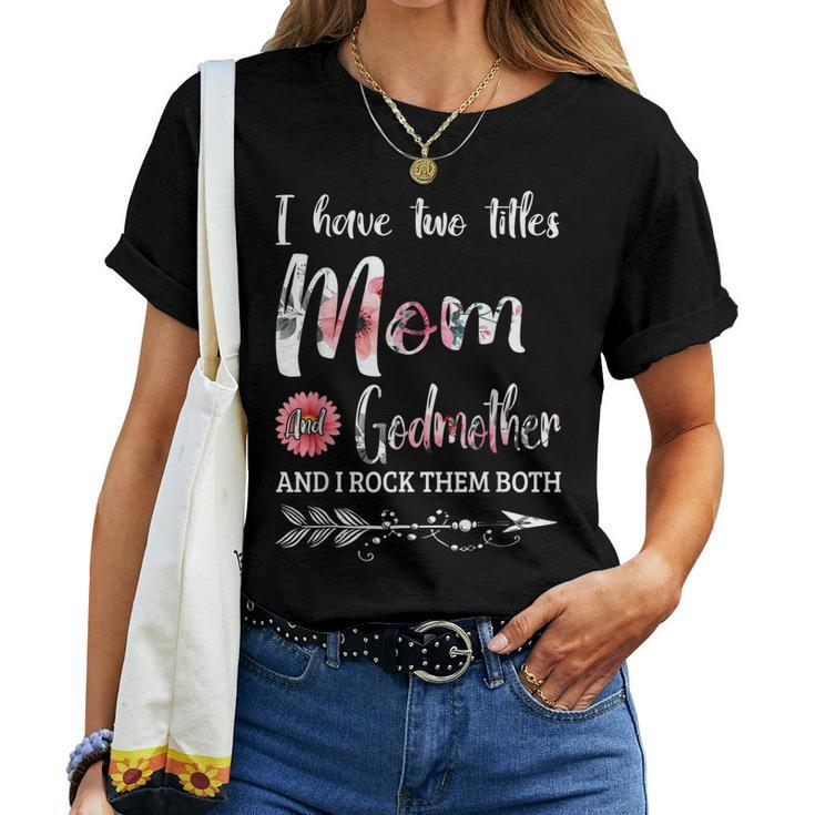 I Have Two Titles Mom And Godmother Floral Women T-shirt