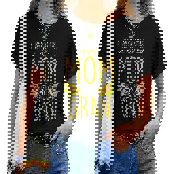 I Have Two Titles Mom And Gran Sunflower  Women T-shirt