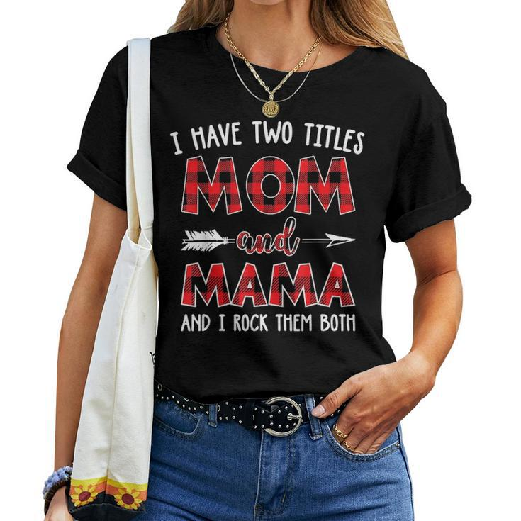 I Have Two Titles Mom And Mama Buffalo Plaid V2 Women T-shirt