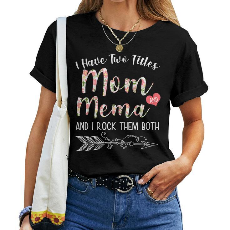 I Have Two Titles Mom And Mema Floral Mema Women T-shirt
