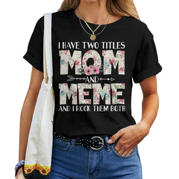I Have Two Titles Mom And Meme And I Rock Them Both Women T-shirt