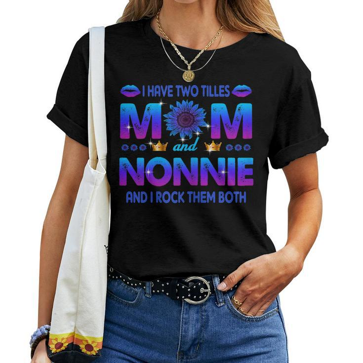 I Have Two Titles Mom And Nonnie Sunflower Blue Nonnie Women T-shirt