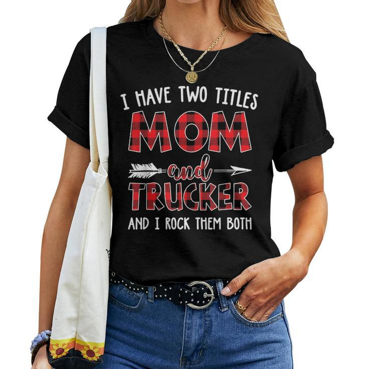 I Have Two Titles Mom And Trucker Buffalo Plaid Women T-shirt