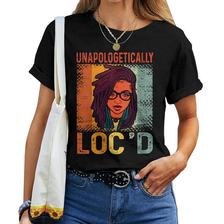Womens Unapologetically Locd Black History Queen Melanin Locd Women T-shirt