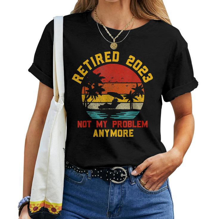 Vintage Retired 2023 Not My Problem Anymore Retirement Gifts V2 Women T-shirt