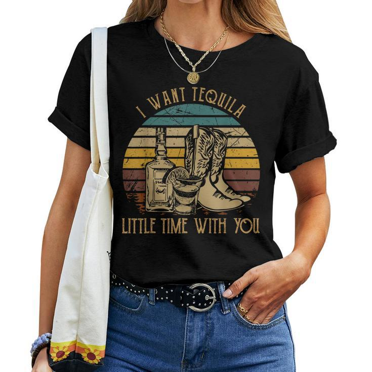 I Want Tequila Little Time With You Cowboy Boots Rodeo Howdy Women T-shirt