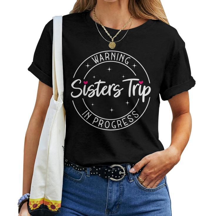 Warning Sisters Trip In Progress Trip With Sister Women T-shirt