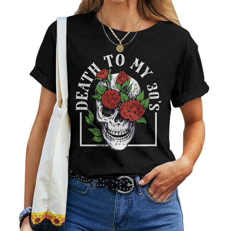 Womens Death To My 30S Birthday 40Th Funny Humor Sarcastic Skull Women T-shirt