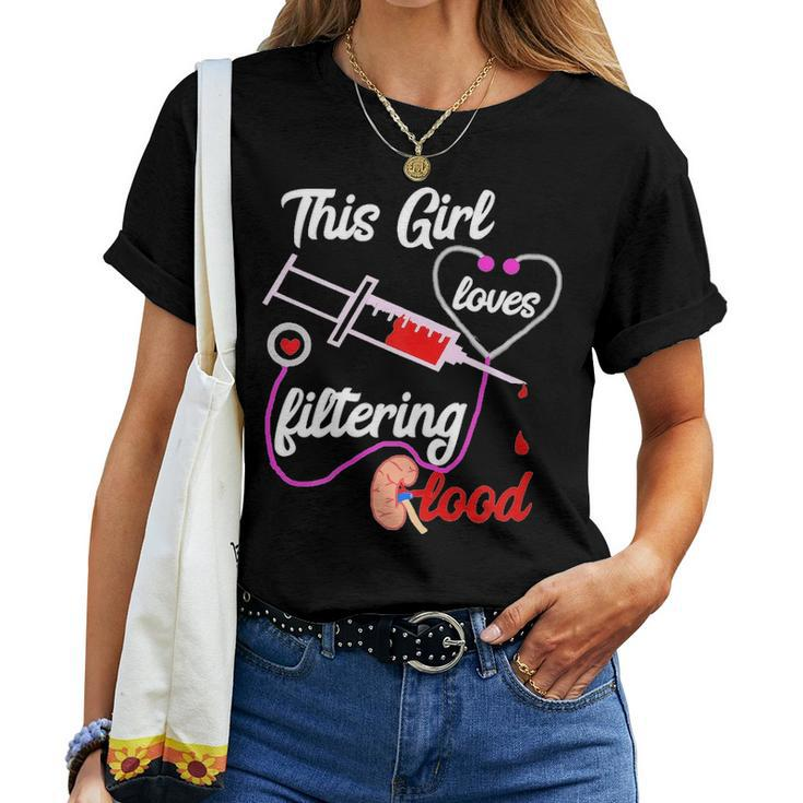 Womens This Girl Loves Filtering Blood Dialysis Nurse Nursing Women T-shirt
