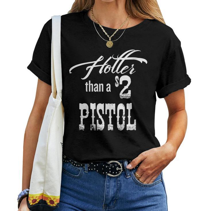 Womens Hotter Than A 2 Dollar Pistol Gift Halloween Christmas Fu Women T-shirt