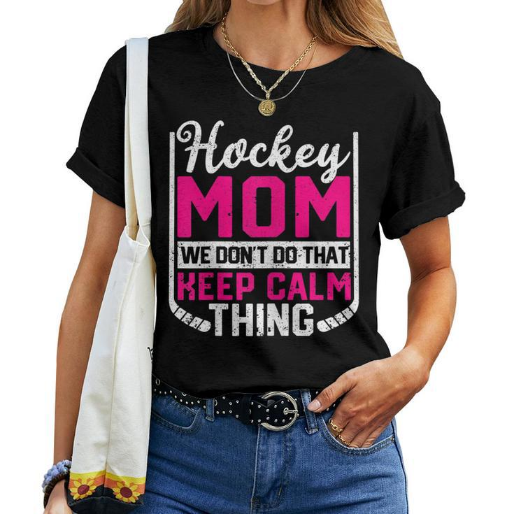 Womens Ice Hockey Mom We Dont Do That Keep Calm Thing Winter Sport Women T-shirt