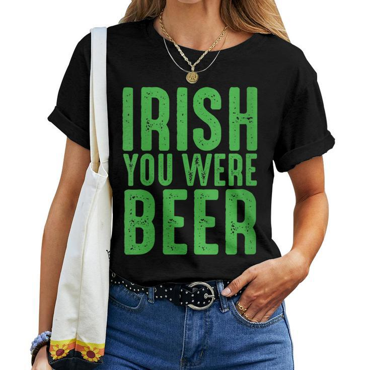 Womens Irish You Were Beer Funny St Patricks Day Women T-shirt