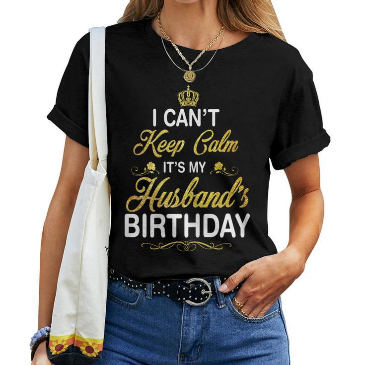 Womens Vintage I Cant Keep Calm Its My Husbands Birthday Women T-shirt