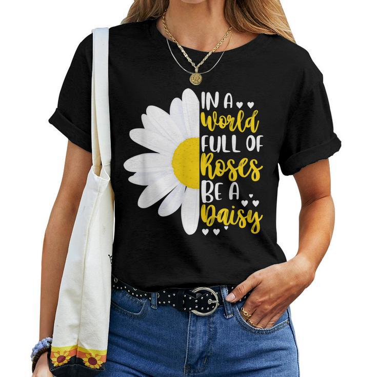 In A World Full Of Roses Be A Daisy Women T-shirt