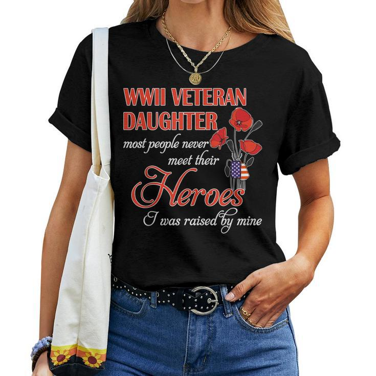 Wwii Veteran Daughter Most People Never Meet Their Heroes I Women T-shirt