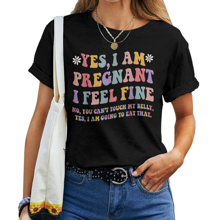 Yes I Am Pregnant I Feel Fine Pregnancy New Mom Women T-shirt