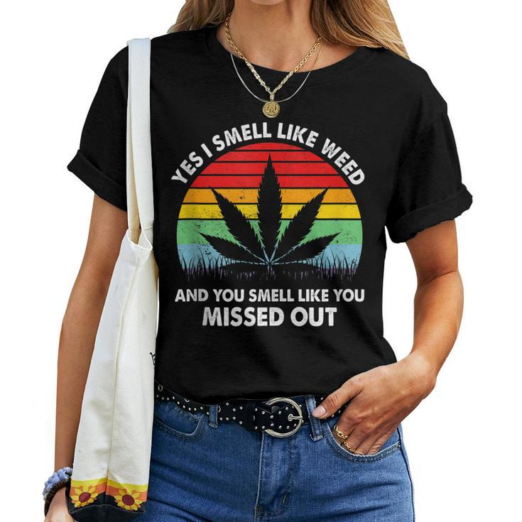 Yes I Smell Like Weed You Smell Like You Missed Out Women T-shirt