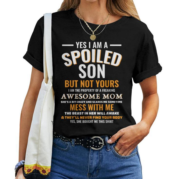 Yes I Am A Spoiled Son But Not Yours Freaking Awesome Mom Women T-shirt