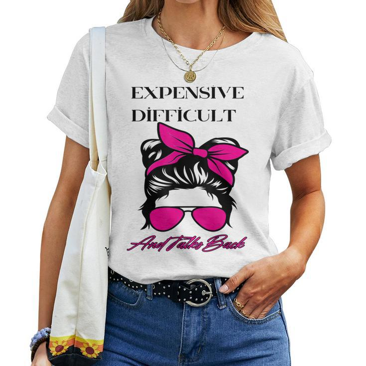 Women Apparel Messy Bun Expensive Difficult And Talks Back Women T-shirt