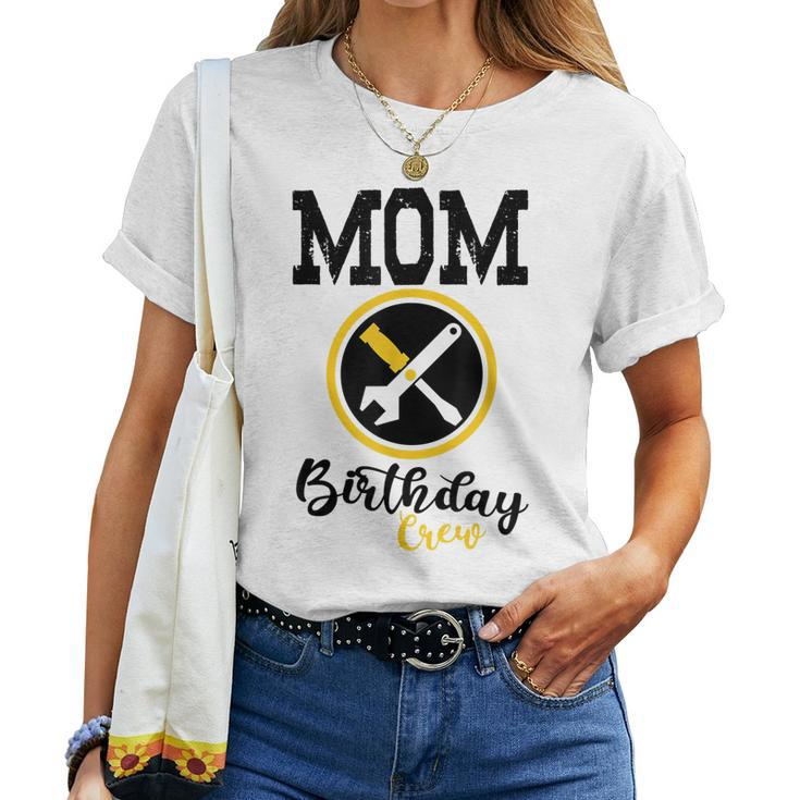 Bday Party Mom Birthday Crew Construction Birthday Party Women T-shirt