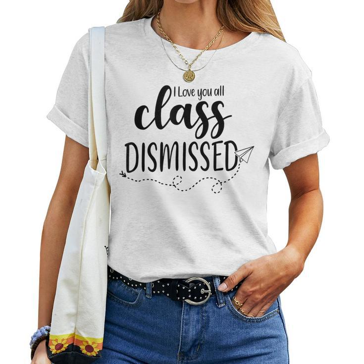 Class Dismissed Last Day Of School Teacher For Women Women T-shirt