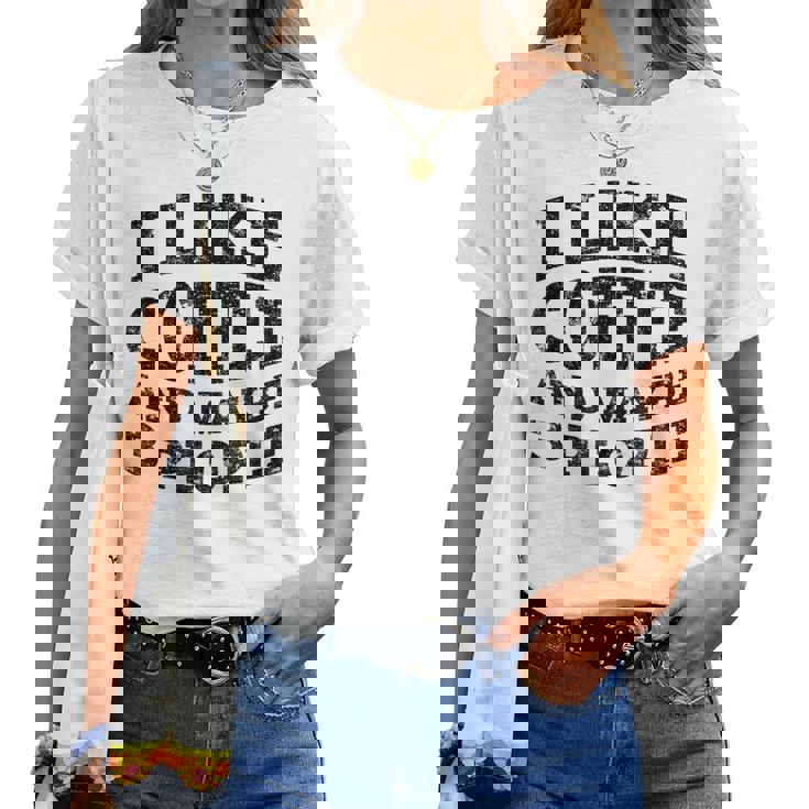 I Like Coffee And Maybe 3 People Funny Coffee Lover Women T-shirt |  Seseable CA