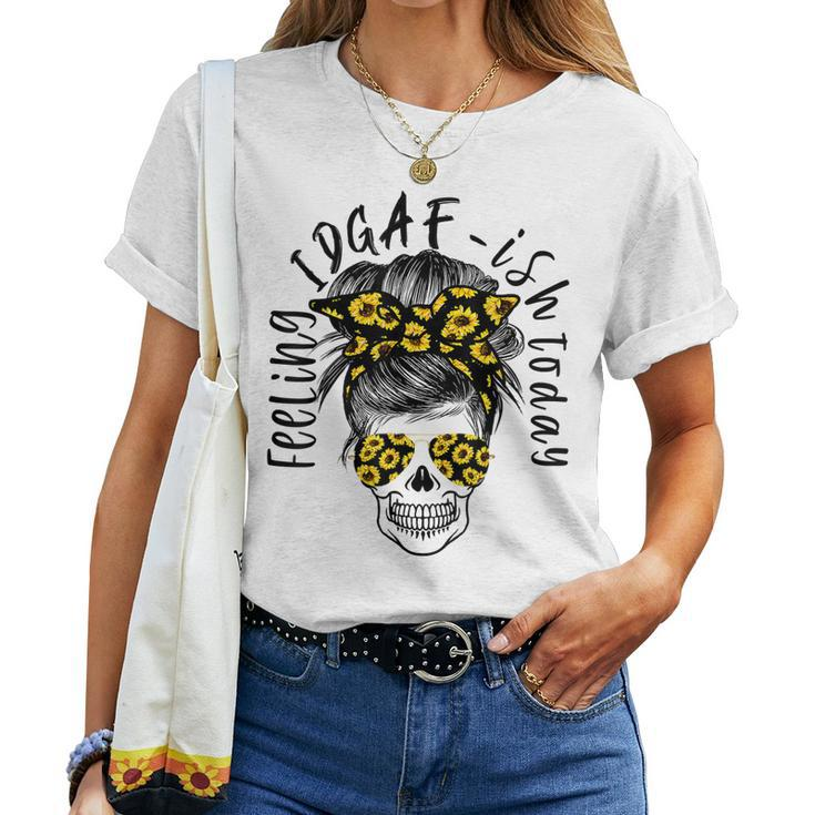 Feeling Kinda Idgaf Ish Today Sunflower Skull Messy Bun Mom Women T-shirt