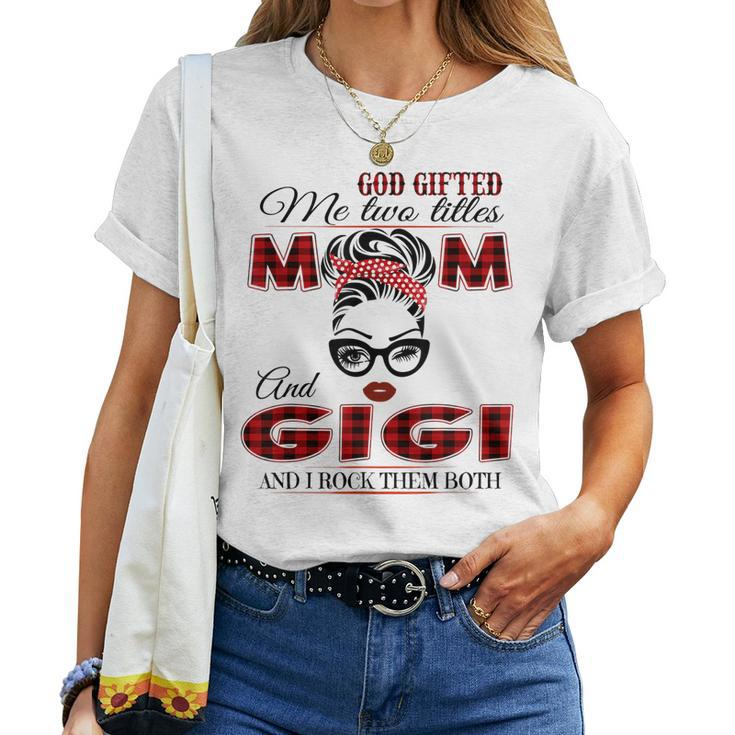 God ed Me Two Titles Mom And Gigi And I Rock Them Both Women T-shirt