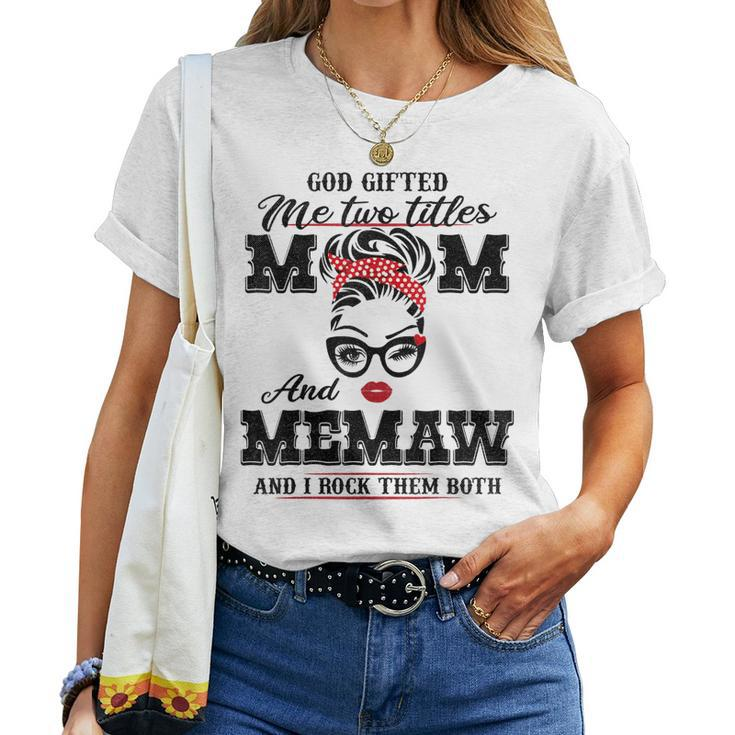 God ed Me Two Titles Mom And Memaw And I Rock Them Both Women T-shirt