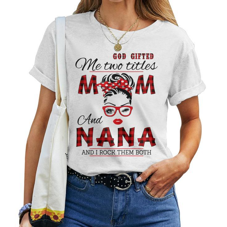 God ed Me Two Titles Mom And Nana Women T-shirt