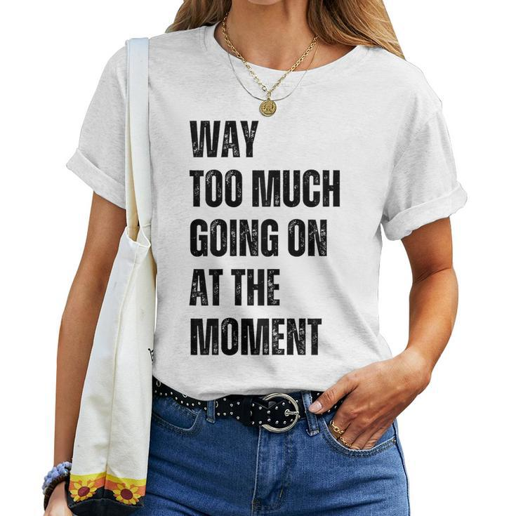 Way Too Much Going On At The Moment Distressed Women T-shirt